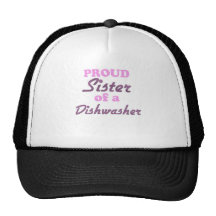 Proud Sister of a Dishwasher Hat
