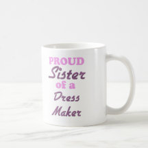 Proud Sister of a Dress Maker Coffee Mugs