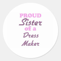 Proud Sister of a Dress Maker Sticker