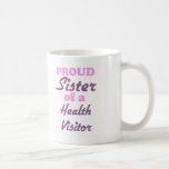 Proud Sister of a Health Visitor Coffee Mug