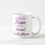 Proud Sister of a Mental Health Nurse Coffee Mug