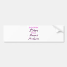 Proud Sister of a Record Producer Bumper Stickers