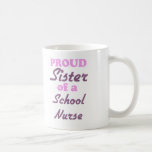 Proud Sister of a School Nurse Coffee Mug