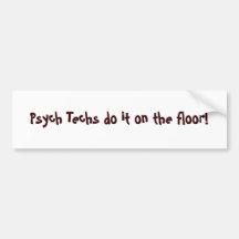 Psych Techs do it on the floor! - Customised Bumper Stickers