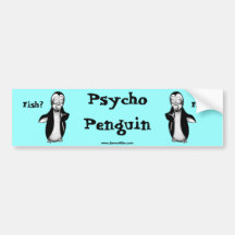 Psycho Penguin: Fish? Bumper Stickers