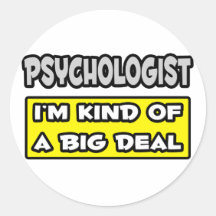 Psychologist .. I'm Kind of a Big Deal Round Sticker