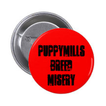 Puppymills Breed Misery Pinback Buttons