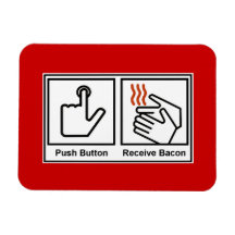 Push Button, Receive Bacon Premium Magnet