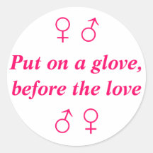 Put on a glove, before the love, uy, yu round sticker