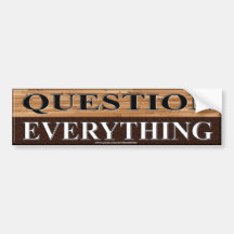 QUESTION EVERYTHING BUMPER STICKER
