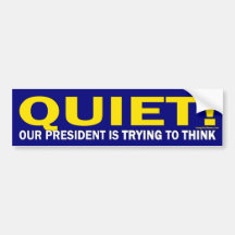 Quiet for our President (bumper sticker)