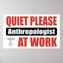 Quiet Please Anthropologist At Work Print