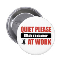 Quiet Please Dancer At Work Pinback Button