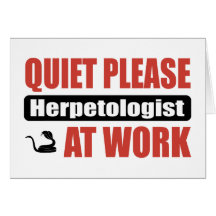 Quiet Please Herpetologist At Work Greeting Cards