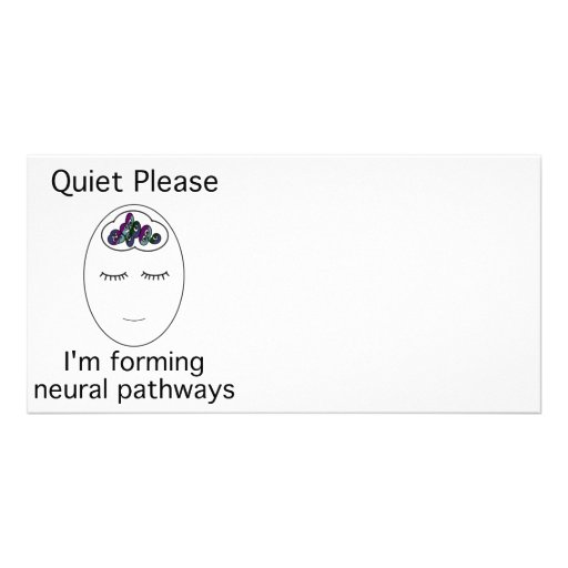 Quiet Please: I'm forming neural pathways Photo Card