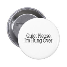 Quiet Please I'm Hung Over Buttons