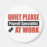 Quiet Please Payroll Specialist At Work Fridge Magnet