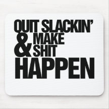 Quit Slackin' Motivational parody Mouse Pads