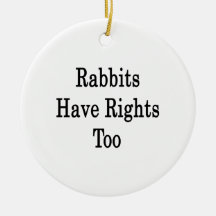 Rabbits Have Rights Too Christmas Tree Ornament