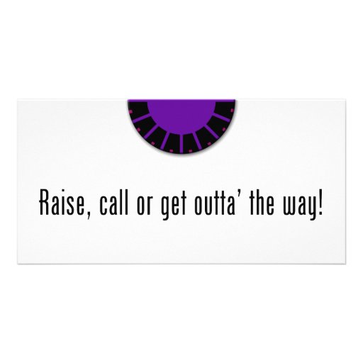 Raise, Call or Get Outta' the Way Photo Card Template