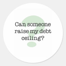 Raise My Debt Ceiling Sticker