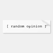 [random opinion] Bumper Sticker
