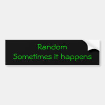 RandomSometimes it happens Bumper Stickers