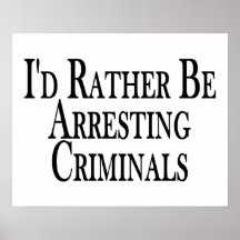 Rather Arrest Criminals Posters