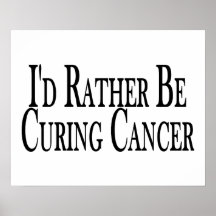 Rather Be Curing Cancer Poster