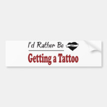 Rather Be Getting a Tattoo Bumper Stickers
