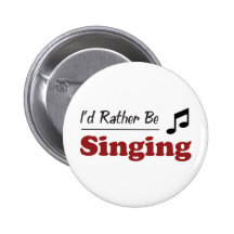 Rather Be Singing Pinback Buttons