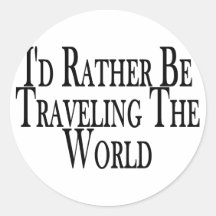 Rather Travel The World Round Sticker