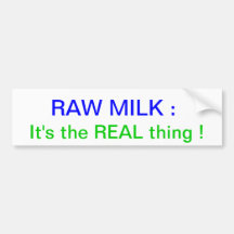 Raw Milk : It's the REAL thing ! Bumper Stickers
