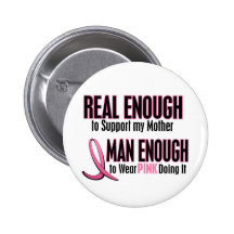 Real Enough Man Enough 1 MOTHER Breast Cancer Pinback Buttons