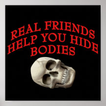 Real Friends Help You Hide Bodies Print