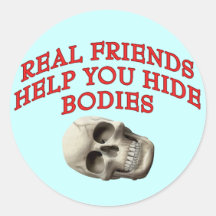 Real Friends Help You Hide Bodies Round Stickers