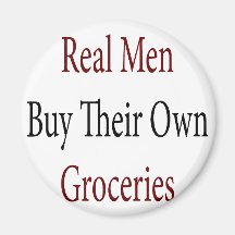 Real Men Buy Their Own Groceries Refrigerator Magnets