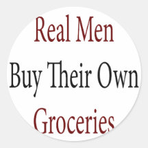 Real Men Buy Their Own Groceries Round Stickers