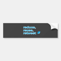 reduce, reuse, retweet bumper sticker