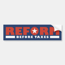 Reform Before Taxes Bumper Sticker
