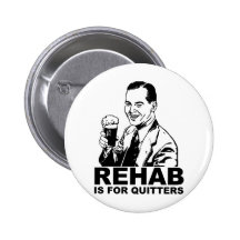 Rehab Is For Quitters Pinback Button