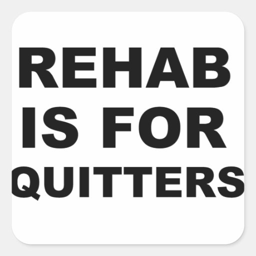 Rehabs For Quitters rehab is for quitters square sticker zazzle Rehabs For Quitters rehab is for quitters square sticker zazzle