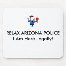 RELAX ARIZONA POLICEI Am Here Legally! Mouse Pad
