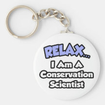 Relax ... I am a Conservation Scientist Key Chain