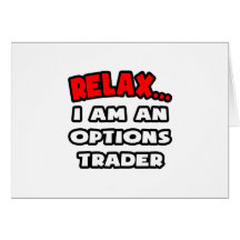 Relax ... I Am An Options Trader Card