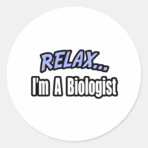 Relax, I'm a Biologist Round Sticker