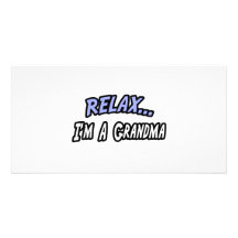 Relax, I'm a Grandma Photo Cards