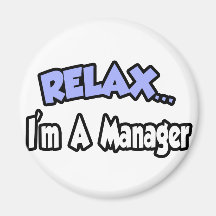 Relax...I'm A Manager Fridge Magnet