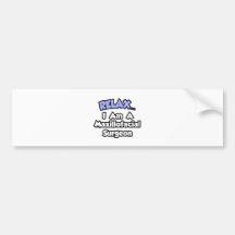 Relax...I'm A Maxillofacial Surgeon Bumper Stickers