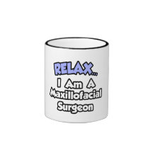 Relax...I'm A Maxillofacial Surgeon Coffee Mug